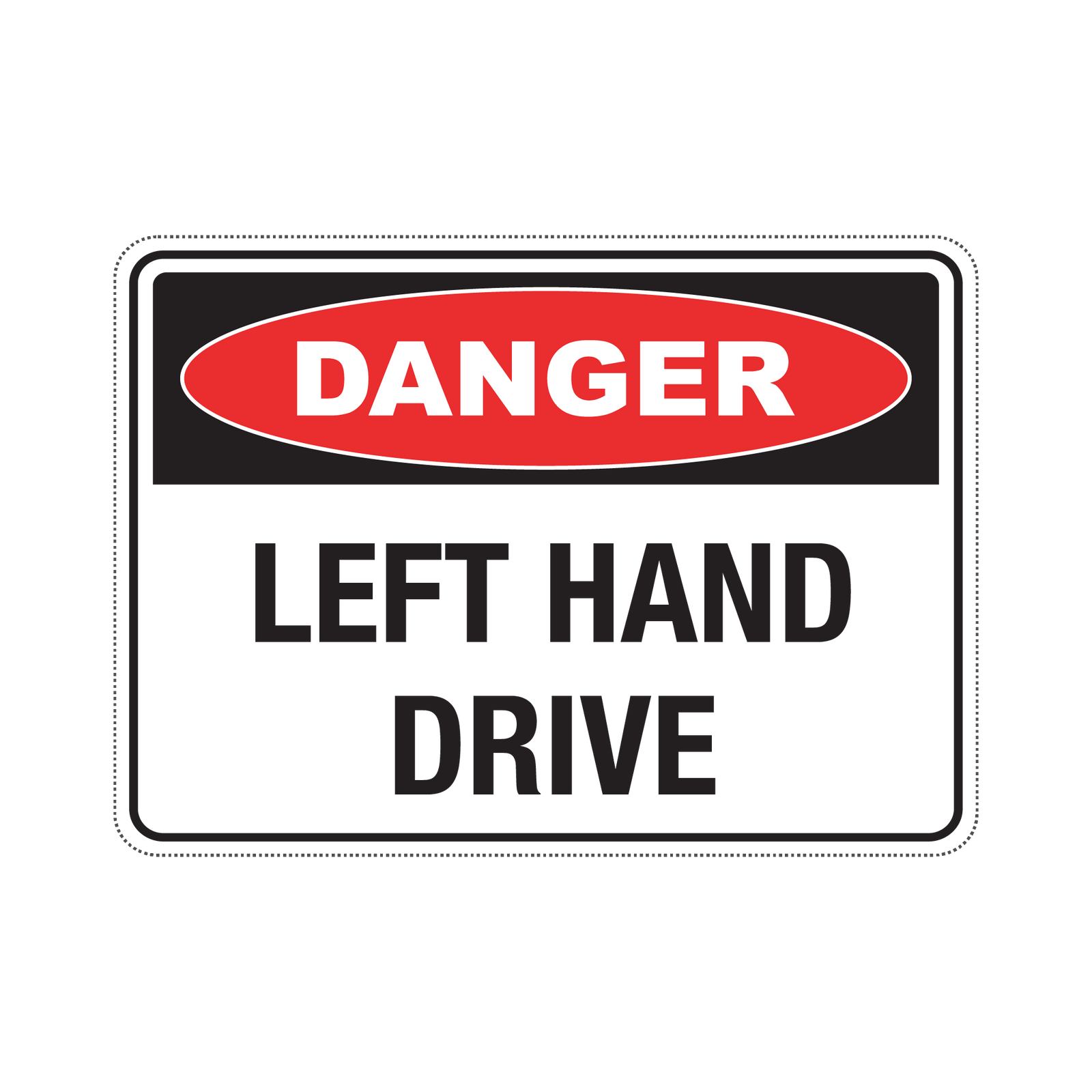DANGER LEFT HAND DRIVE - S6